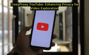 CroxyProxy YouTube: Enhancing Privacy for Video Exploration