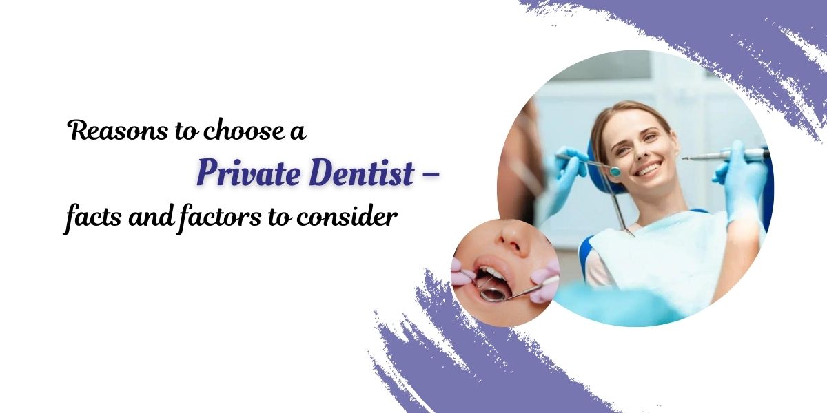 Reasons to choose a private dentist